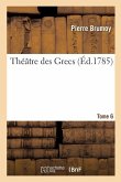 Théâtre Des Grecs. Tome 6