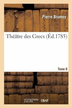 Théâtre Des Grecs. Tome 6 - Brumoy, Pierre