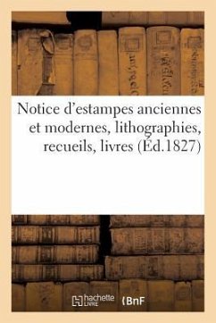 Notice d'Estampes Anciennes Et Modernes, Lithographies, Recueils, Livres, Planches Gravées: . Vente Après Le Décès de M. A***, 2 Avril 1827 - Sans Auteur