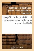 Enquête Sur l'Exploitation Et La Construction Des Chemins de Fer