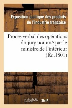 Procès-Verbal Des Opérations Du Jury Nommé Par Le Ministre de l'Intérieur - Exposition Publique Des Produits de l'In