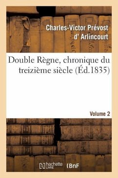 Double Règne, Chronique Du Treizième Siècle. Volume 2 - D' Arlincourt, Charles-Victor Prévost