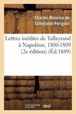 Lettres Inédites de Talleyrand À Napoléon, 1800-1809 (2e Édition) - de Talleyrand-Périgord, Charles-Maurice