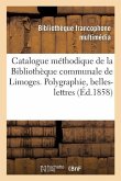 Catalogue Méthodique de la Bibliothèque Communale de Limoges. Polygraphie, Belles-Lettres