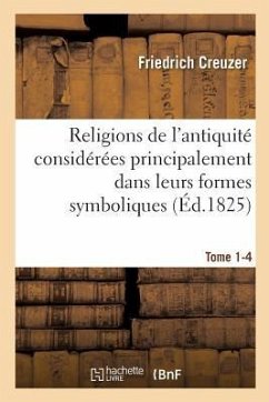 Religions de l'Antiquité Considérées Principalement Dans Leurs Formes Symboliques Tome 4. Partie 1 - Creuzer, Friedrich