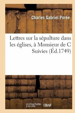 Lettres Sur La Sépulture Dans Les Églises, À Monsieur de C - Porée, Charles Gabriel