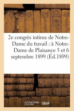 2e Congrès Intime de Notre-Dame Du Travail Tenu À Notre-Dame de Plaisance Les 5 Et 6 Septembre 1899 - Notredame Du Travail