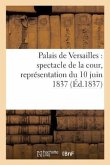 Palais de Versailles: Spectacle de la Cour, Représentation Du 10 Juin 1837