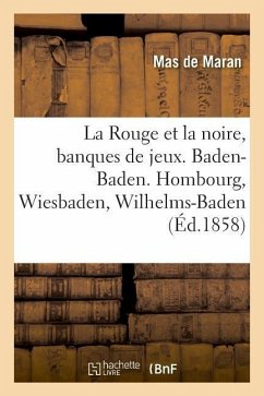 La Rouge Et La Noire, Banques de Jeux. Baden-Baden: Hombourg, Wiesbaden, Wilhelms-Baden, Nauheim, EMS - Mas de Maran