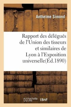 Rapport Des Délégués de l'Union Des Tisseurs Et Similaires de Lyon À l'Exposition Universelle - Simond