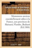 Monumens Anciens Essentiellement Utiles À La France, Aux Provinces de Hainaut, Flandre,