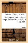 Affiches Offrant Un Intérêt Historique Ou de Curiosité, Imprimées Et Affichées À Aix. Série 2: , de 1600 À 1789