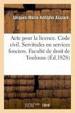 Pour La Licence. Code Civil. Des Servitudes Ou Services Fonciers: Code de Procédure Civile. de la Vérification d'Écritures. Faculté de Droit de Toulou