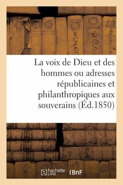 La Voix de Dieu Et Des Hommes Ou Adresses Républicaines Et Philanthropiques Aux Souverains - Impr de C Fabiani