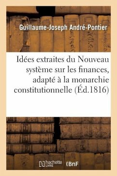 Quelques Idées Extraites d'Un Ouvrage Manuscrit Intitulé - André-Pontier, Guillaume-Joseph