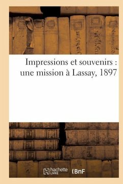 Impressions Et Souvenirs: Une Mission À Lassay, 1897 - Impr de E Grard