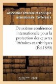 Deuxième Conférence Internationale Pour La Protection Des Oeuvres Littéraires Et Artistiques,: Berne, 5-9 Octobre 1889