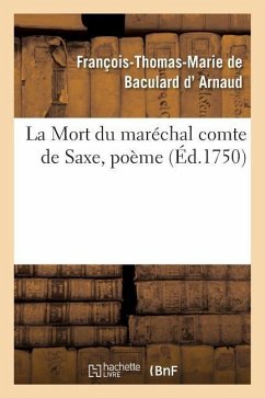 La Mort Du Maréchal Comte de Saxe, Poème - D' Arnaud, François-Thomas-Marie de Bacu