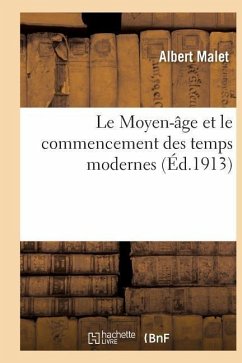 Le Moyen-Âge Et Le Commencement Des Temps Modernes Rédigé Conformément Aux Programmes: Du 31 Mai 1902, Ouvrage Orné de 156 Gravures Et de 19 Cartes. 7 - Malet-A