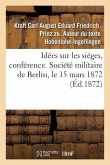 Idées Sur Les Siéges, Conférence. Société Militaire de Berlin, Le 15 Mars 1872
