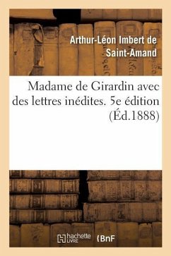 Madame de Girardin Avec Des Lettres Inédites. 5e Édition - Imbert De Saint-Amand-A-L