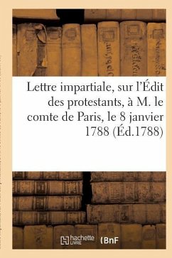 Lettre Impartiale, Sur l'Édit Des Protestants Paris, Le 8 Janvier 1788 - Sans Auteur