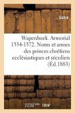 Wapenboek Ou Armorial, 1334-1372. Noms Et Armes Des Princes Chrétiens Ecclésiastiques Et Séculiers