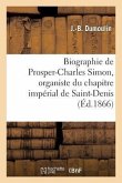 Biographie de Prosper-Charles Simon, Organiste Du Chapitre Impérial de Saint-Denis