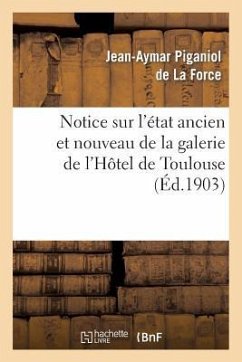 Notice Sur l'État Ancien Et Nouveau de la Galerie de l'Hôtel de Toulouse - Piganiol De La Force, Jean-Aymar; Chazal