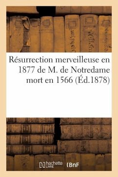 Résurrection Merveilleuse En 1877 de M. de Notredame Mort En 1566 - Sans Auteur