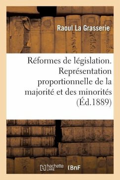 Etudes Et Réformes de Législation. La Représentation Proportionnelle de la Majorité Et Des Minorités - La Grasserie, Raoul