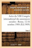 Actes Du VIII Congrès International Des Assurances Sociales: Rome, 12-16 Octobre 1908 Volume 2