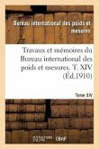 Travaux Et Mémoires Du Bureau International Des Poids Et Mesures. T. XIV