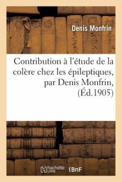 Contribution À l'Étude de la Colère Chez Les Épileptiques, Par Denis Monfrin, - Monfrin, Denis