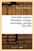 Naturaliste Amateur. Botanique, Zoologie, Minéralogie, Géologie