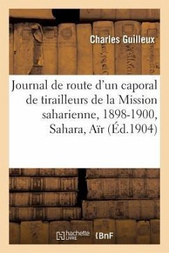 Journal de Route d'Un Caporal de Tirailleurs de la Mission Saharienne Mission Foureau-Lamy - Guilleux, Charles