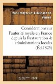 Considérations Sur l'Autorité Royale En France Depuis La Restauration Et Administrations Locales