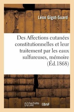 Des Affections Cutanées Constitutionnelles Et de Leur Traitement Par Les Eaux Sulfureuses, Mémoire - Gigot-Suard, Léon