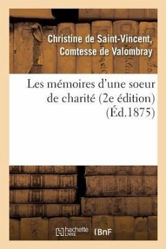 Les Mémoires d'Une Soeur de Charité 2e Édition - de Saint-Vincent Valombray, Christine