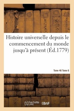 Cover Histoire Universelle Depuis Le Commencement Du Monde Jusqu'à Présent Tome 6