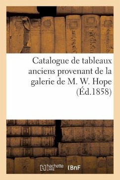 Catalogue de Tableaux Anciens Provenant de la Galerie de M. W. Hope - Sans Auteur