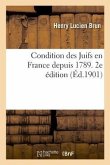 Condition Des Juifs En France Depuis 1789. 2e Édition