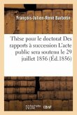 Thèse Pour Le Doctorat Des Rapports À Succession l'Acte Public Sera Soutenu Le 29 Juillet 1856