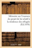 Mémoire Présenté Le 29 Avril Et Le 21 Mai 1838, Aux Commissions Des Chambres: Chargées de l'Examen Du Projet de Loi Relatif À La Résidence Des Réfugié