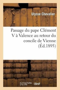 Passage Du Pape Clément V À Valence Au Retour Du Concile de Vienne - Chevalier, Ulysse
