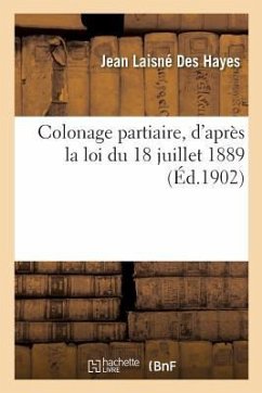 Colonage Partiaire, d'Après La Loi Du 18 Juillet 1889 - Laisne Des Hayes-J