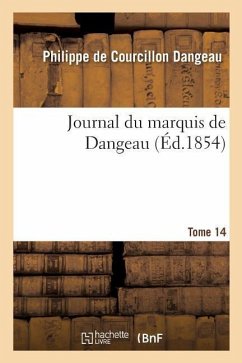 Journal Du Marquis de Dangeau. Tome 14 - Dangeau, Philippe De Courcillon