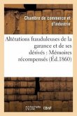 Altérations Frauduleuses de la Garance Et de Ses Dérivés: Mémoires Récompensés Au Concours: Ouvert À Avignon Sur Cette Question