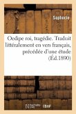 Oedipe Roi, Tragédie. Traduit Littéralement En Vers Français, Précédée d'Une Étude