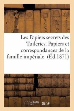 Les Papiers Secrets Des Tuileries. Papiers Et Correspondances de la Famille Impériale. Le Dossier: Du Nord. Documents Inédits - Sans Auteur